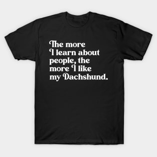 The More I Learn About People, the More I Like My Dachshund T-Shirt